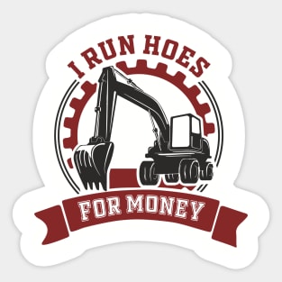 I Run Hoes For Money Excavator Operator Pun Sticker